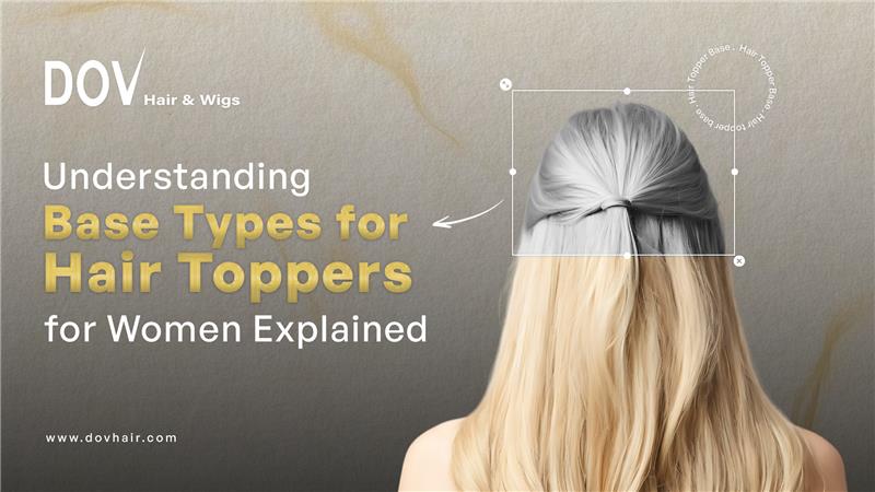 Understanding Base Types for Hair Toppers for Women Explained